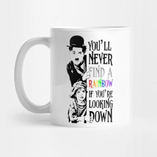 Charlie Chaplin You’ll never find rainbows if you’re looking down. Mug